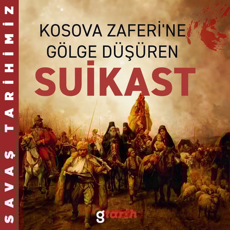 Kosova Zaferi'ne gölge düşüren suikast