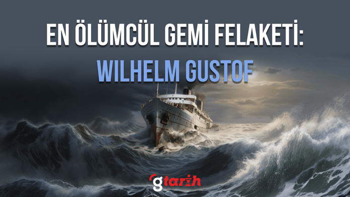 Dünya tarihinin en ölümcül gemi felaketi: Wilhelm Gustloff