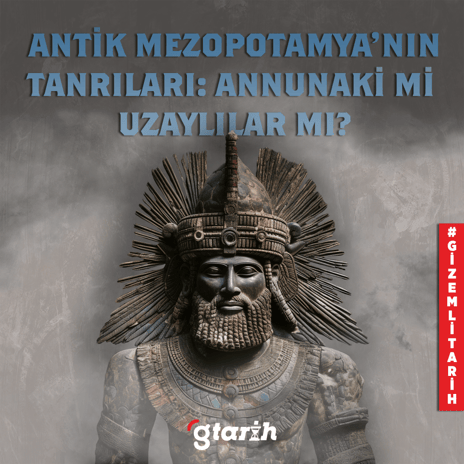 Antik Mezopotamya’nın Tanrıları: Annunaki mi uzaylılar mı?