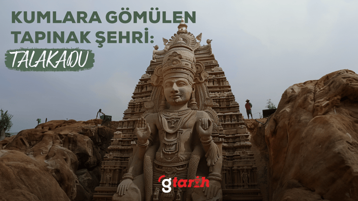 Kumlara gömülen tapınak şehri: Talakadu