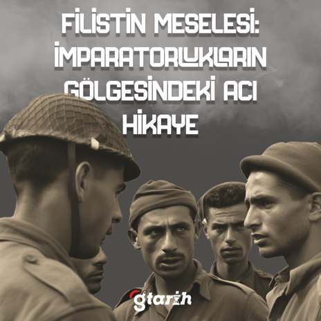 Filistin meselesi: İmparatorlukların gölgesindeki acı hikaye