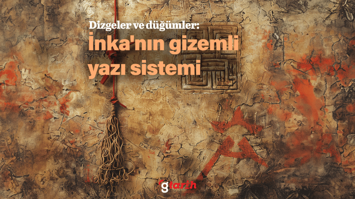 Dizgeler ve düğümler: İnka'nın gizemli yazı sistemi