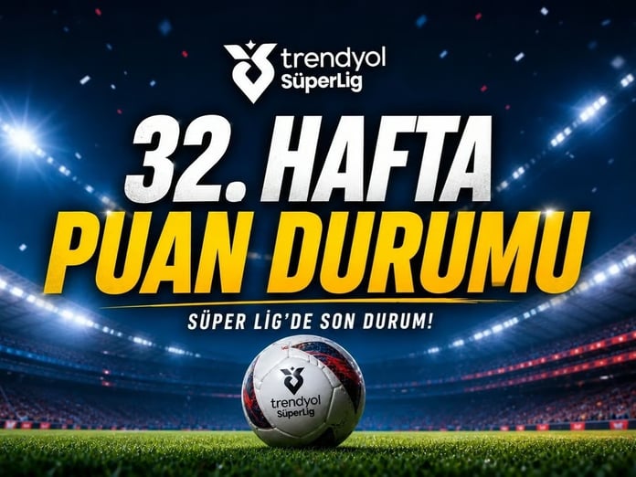 Süper Lig puan durumu | TFF ile 32. hafta Süper Lig puan durumu sıralama tablosu nasıl?