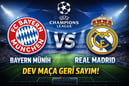Bayern Münih Real Madrid maçı ne zaman? Şampiyonlar Ligi Bayern Münih Real Madrid maçı saat kaçta?
