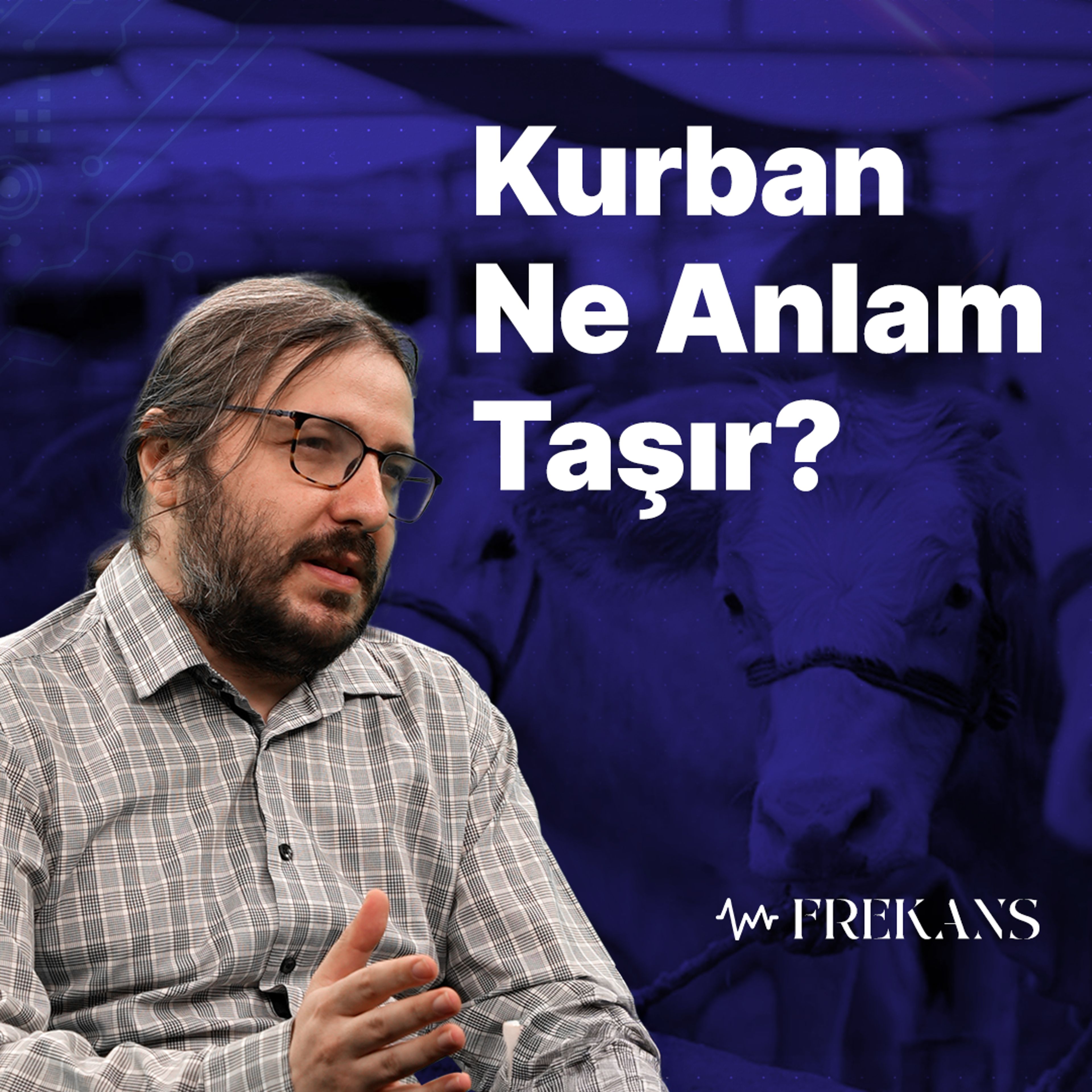 Kurban Dünyanın Geçiciliğini Hatırlatır | Frekans 11. Bölüm