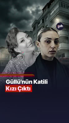 Güllü'nün katili kızı çıktı!