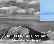 225 kilometreden ayna netliğinde görüntü ASELFLIR-600 sahada