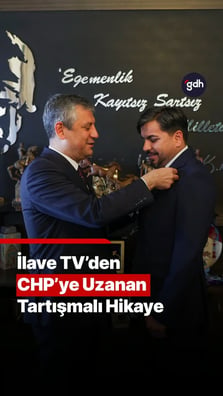İlave TV'den CHP'ye uzanan tartışmalı hikaye