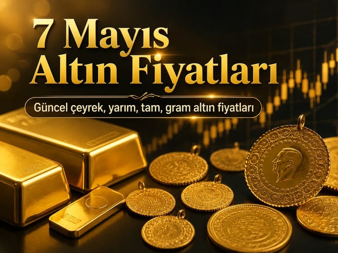 Altın fiyatları 7 Mayıs | Çeyrek, yarım, tam, gram altın alış-satış ne kadar, kaç TL?
