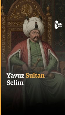 Kısa saltanatından geriye büyük bir miras bırakan Yavuz Sultan Selim