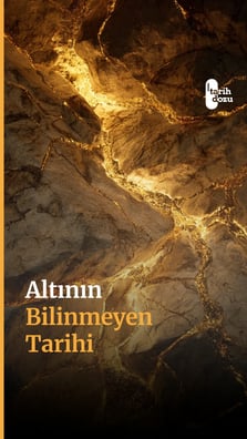 Altının bilinmeyen tarihi.