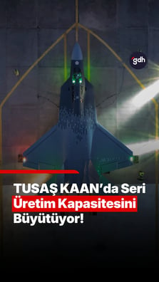 KAAN’da üretim kapasitesi büyüyor