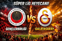 Gençlerbirliği Galatasaray maçı ne zaman? Süper Lig Gençlerbirliği Galatasaray maçı saat kaçta?