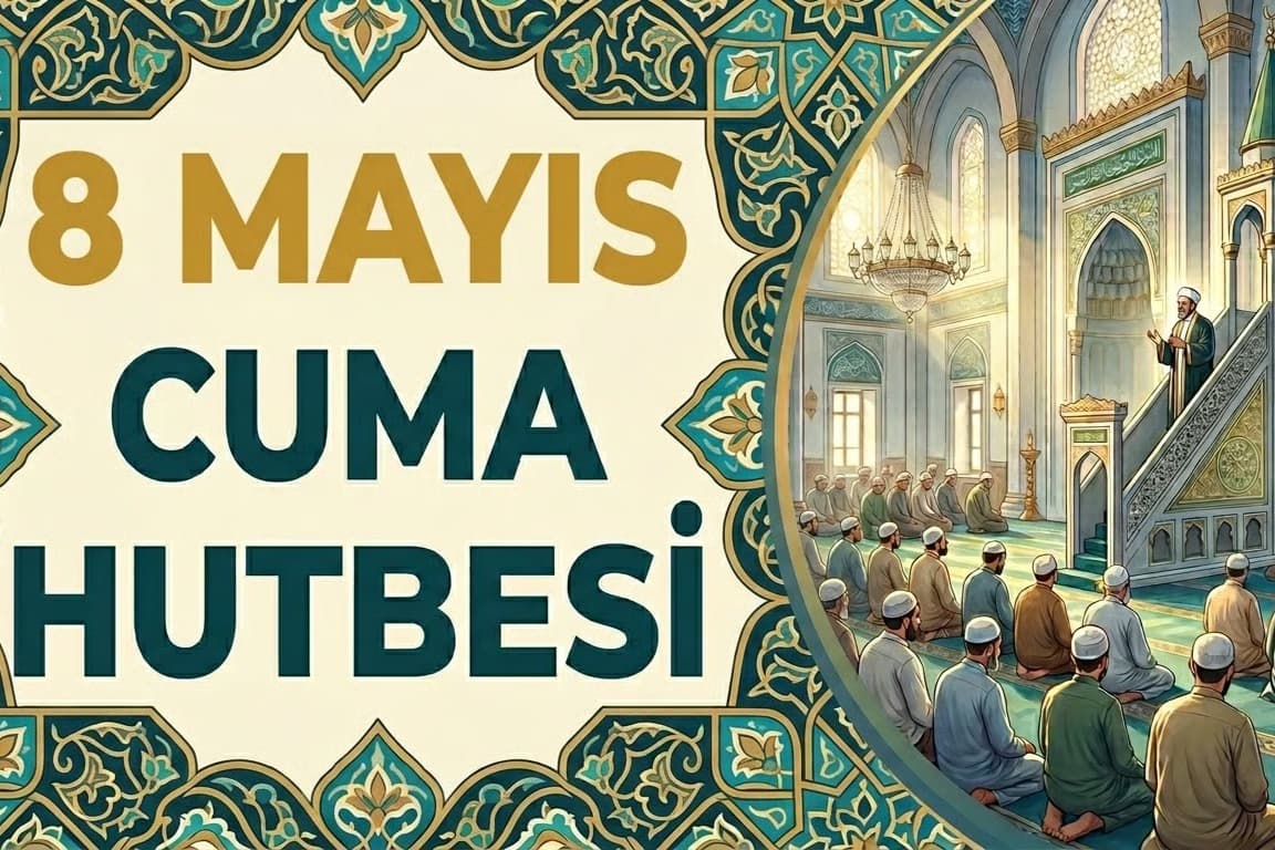 Cuma Hutbesi 8 Mayıs | Diyanet ile Bu haftanın Cuma Hutbesi konusu nedir, yayınlandı mı?