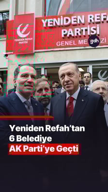 Yeniden Refah Partili 6 ilçe belediyesi AK Parti’ye geçti
