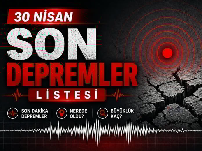 30 Nisan Türkiye son depremler listesi | Son dakika deprem mi oldu, nerede, kaç şiddetinde?
