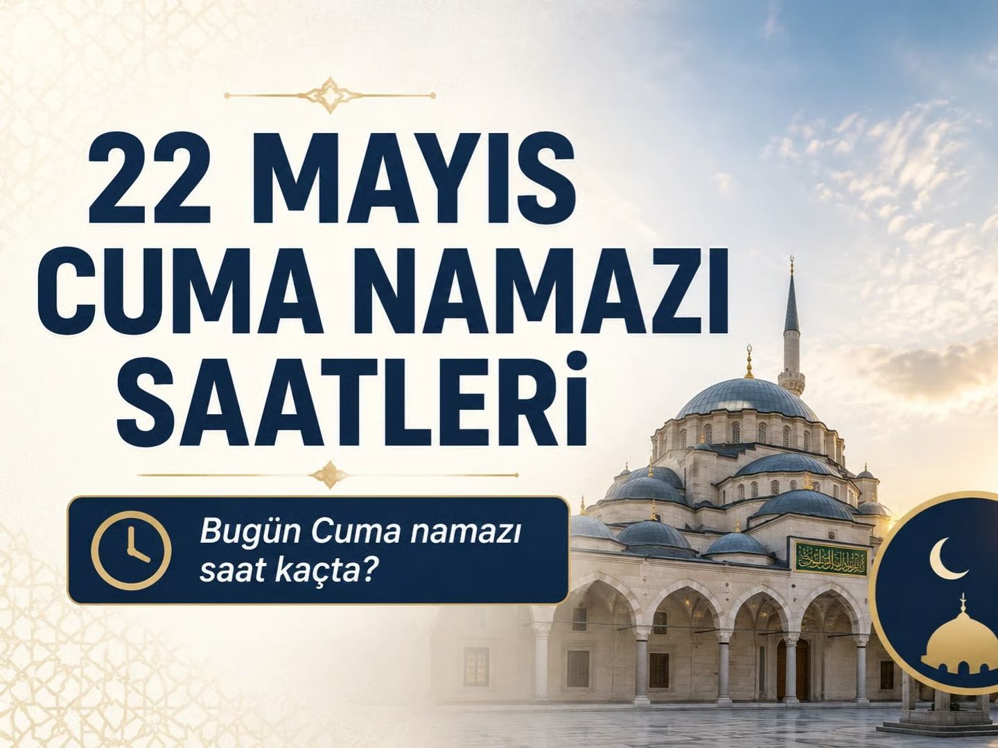 Cuma namazı saati 22 Mayıs | Diyanet ile İzmir, Ankara, İstanbul cuma namazı saati kaçta, ne zaman kılınacak?