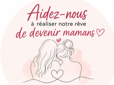 ❤️ Aidez-nous à réaliser notre rêve de devenir mamans