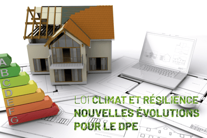 Comment la Loi « Climat et Résilience » peut-elle faire encore évoluer le DPE ?