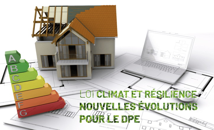 Comment la Loi « Climat et Résilience » peut-elle faire encore évoluer le DPE ?