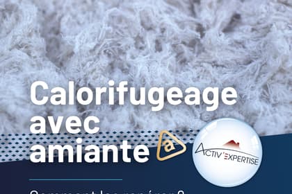 Calorifugeage et amiante : dangers, détection et solutions
