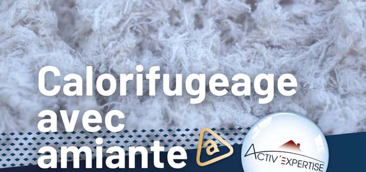 Calorifugeage et amiante : dangers, détection et solutions