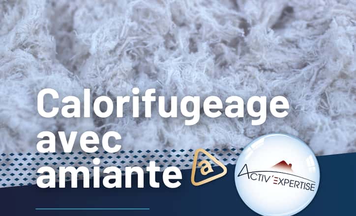 Calorifugeage et amiante : dangers, détection et solutions