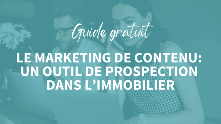 Le marketing de contenu : un nouvel outil de prospection dans l’immobilier