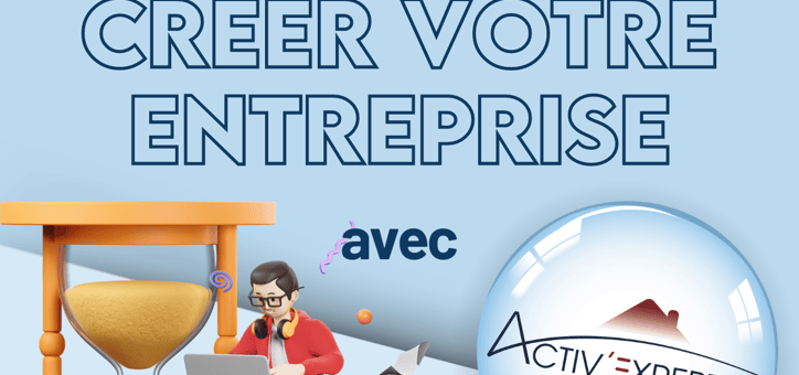 Créer votre entreprise avec Activ’Expertise