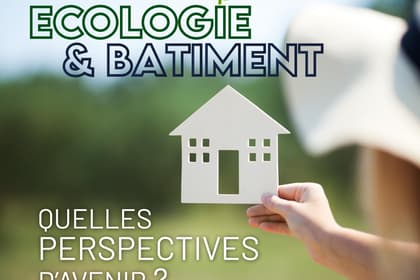 Ecologie & bâtiment : les perspectives d’avenir