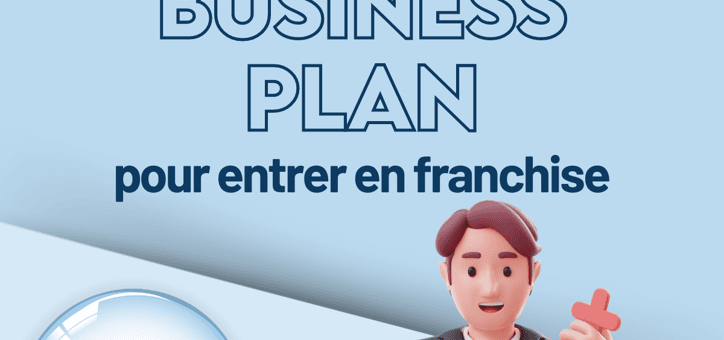 Trois axes pour élaborer son Business plan pour entrer en franchise