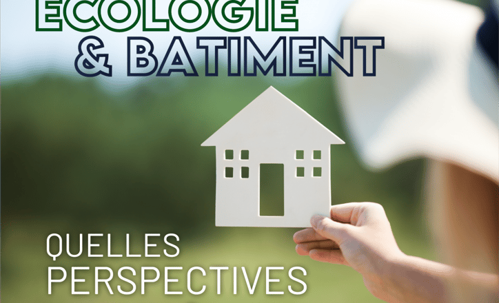 Ecologie & bâtiment : les perspectives d’avenir