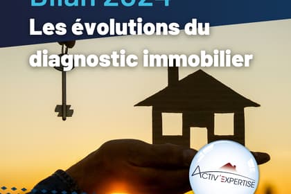 Bilan 2024 : le point sur les évolutions du diagnostic immobilier