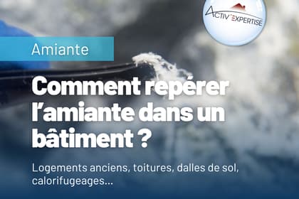 Comment repérer la présence d’amiante dans un bâtiment ?
