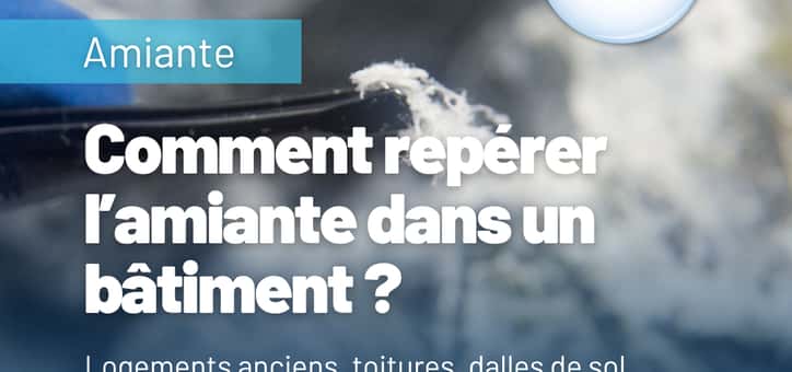Comment repérer la présence d’amiante dans un bâtiment ?