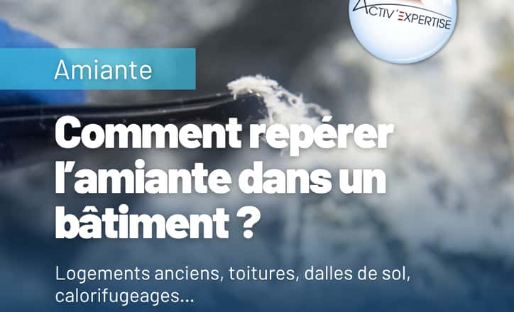 Comment repérer la présence d’amiante dans un bâtiment ?