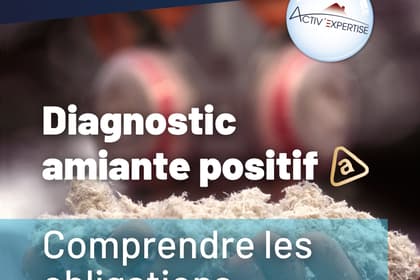 Diagnostic amiante positif : comprendre les obligations et les étapes à suivre