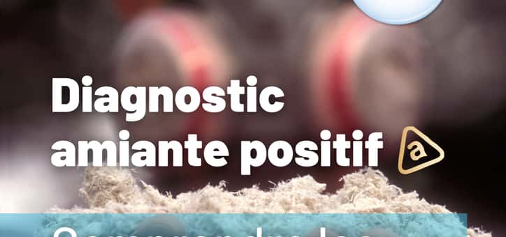 Diagnostic amiante positif : comprendre les obligations et les étapes à suivre