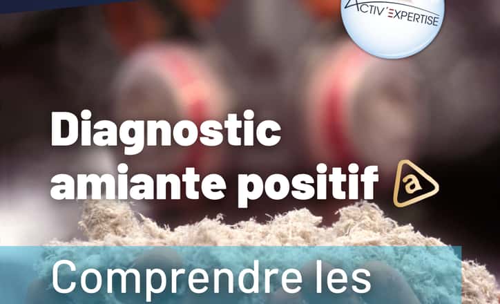 Diagnostic amiante positif : comprendre les obligations et les étapes à suivre