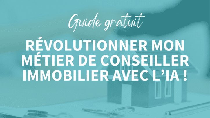 Révolutionner le métier de conseiller immo avec l’IA