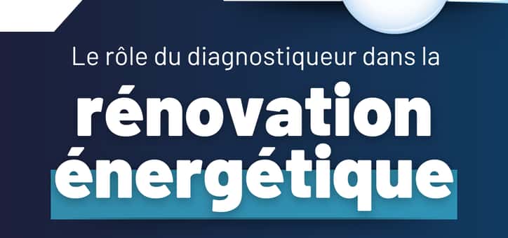 Le rôle clé du diagnostiqueur dans la rénovation énergétique