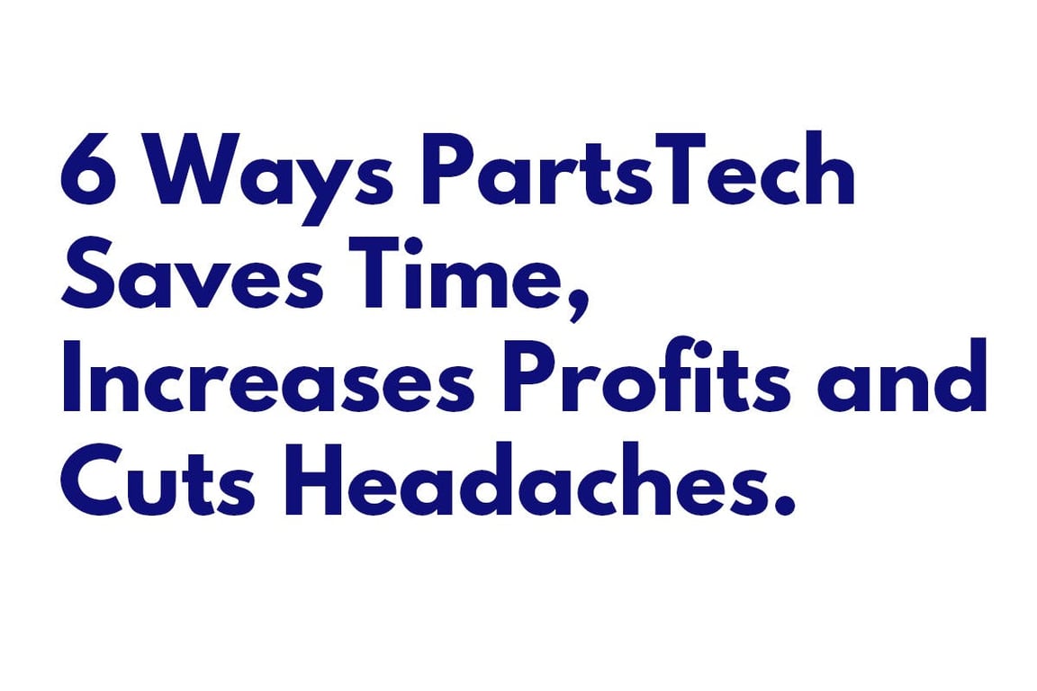 6 Ways PartsTech Saves Time, Increases Profits and Cuts Headaches.
