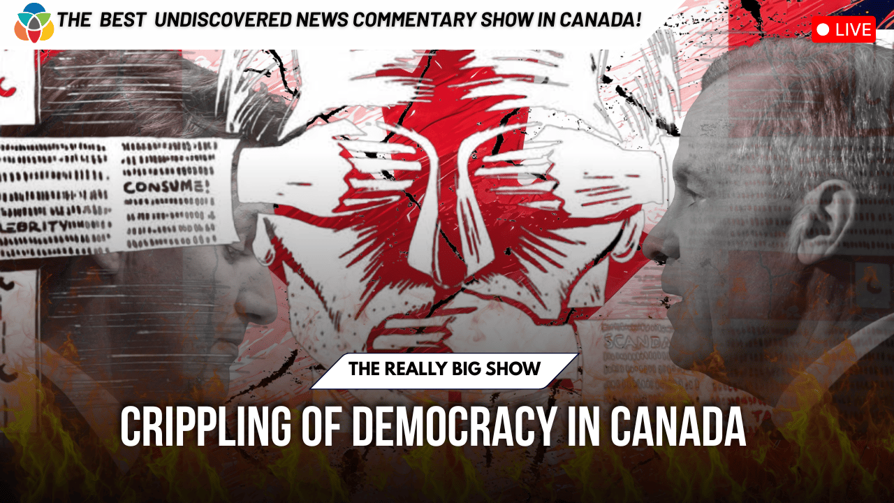 The Really Big Show: Crippling of democracy in Canada