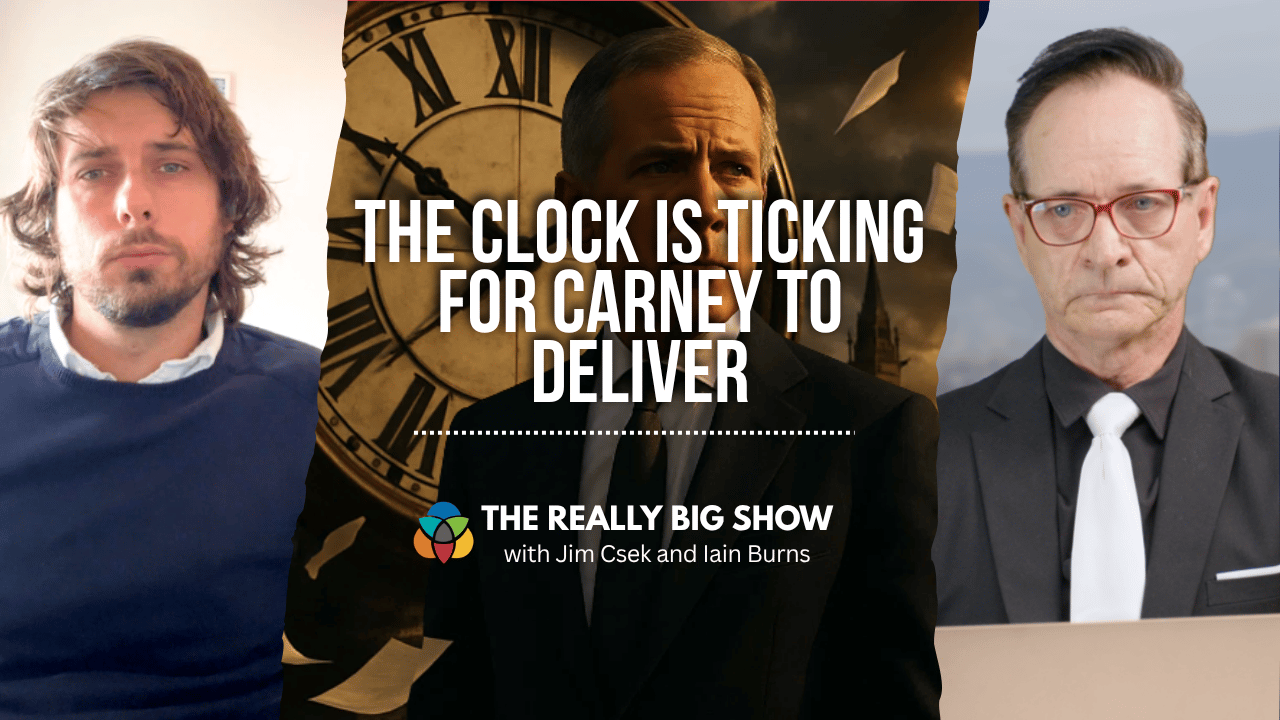 The Really Big Show: The clock is ticking for Carney to deliver