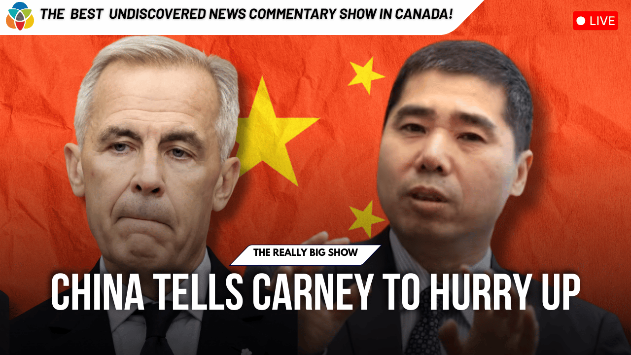 The Really Big Show: China tells Carney to hurry up
