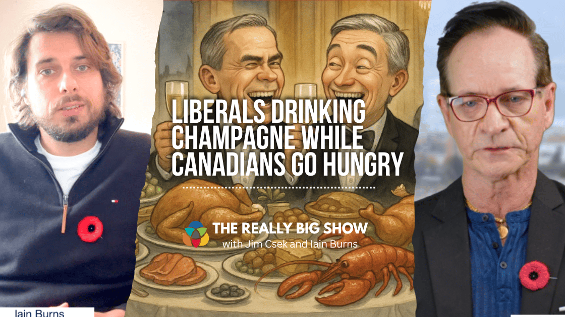 The Really Big Show: Liberals drinking champagne while Canadians go hungry