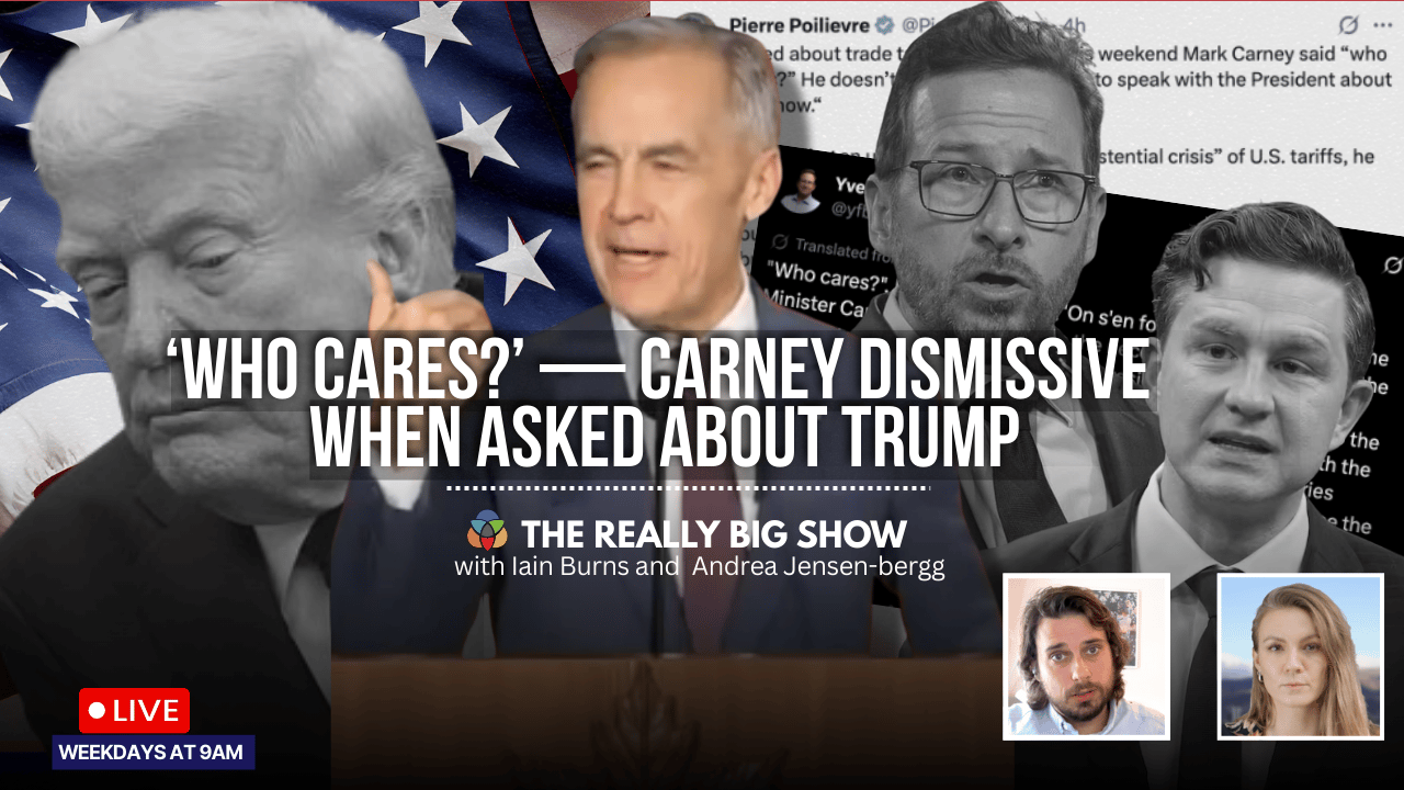 The Really Big Show: ‘Who cares?’ Carney dismissive when asked about Trump