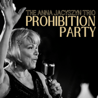 The Prohibition Party featuring The Anna Jacyszyn Trio The Prohibition Party featuring The Anna Jacyszyn Trio