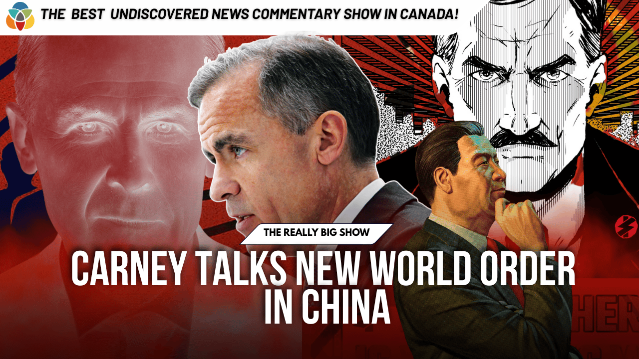 The Really Big Show: Carney talks new world order in China