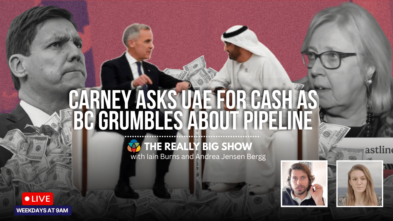 The Really Big Show: Carney asks UAE for cash as BC grumbles about pipeline